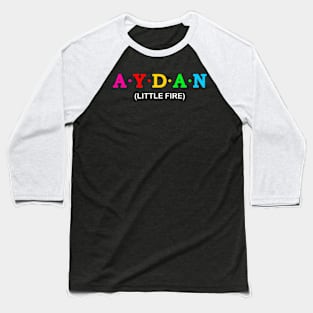 Aydan - Little Fire. Baseball T-Shirt